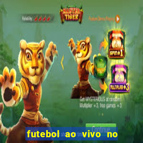 futebol ao vivo no celular futemax